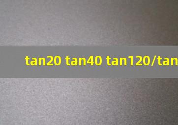 tan20 tan40 tan120/tan20tan40